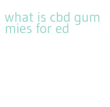 what is cbd gummies for ed