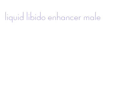 liquid libido enhancer male