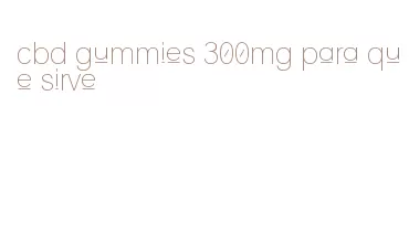 cbd gummies 300mg para que sirve