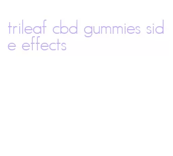 trileaf cbd gummies side effects