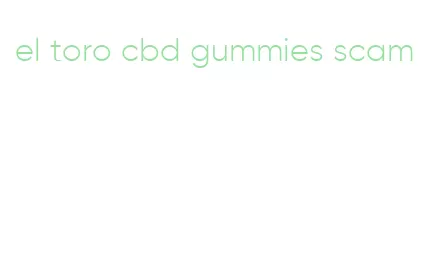 el toro cbd gummies scam