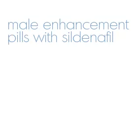 male enhancement pills with sildenafil