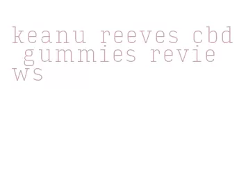 keanu reeves cbd gummies reviews