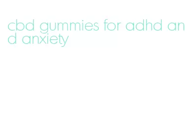 cbd gummies for adhd and anxiety