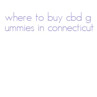 where to buy cbd gummies in connecticut