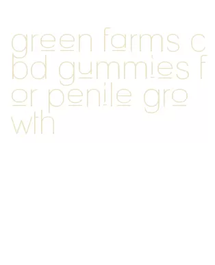 green farms cbd gummies for penile growth