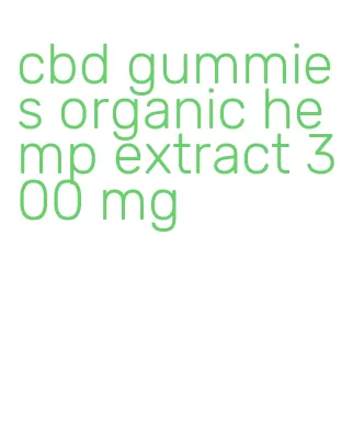 cbd gummies organic hemp extract 300 mg