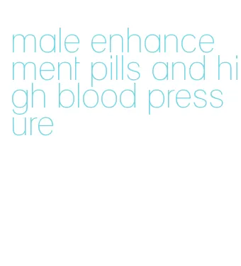 male enhancement pills and high blood pressure