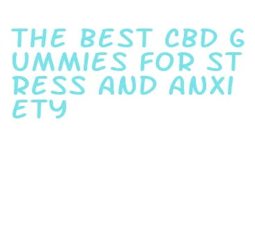 the best cbd gummies for stress and anxiety