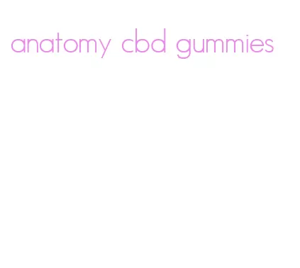 anatomy cbd gummies