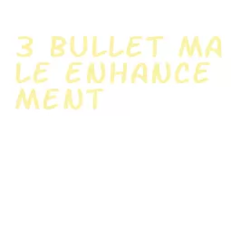 3 bullet male enhancement