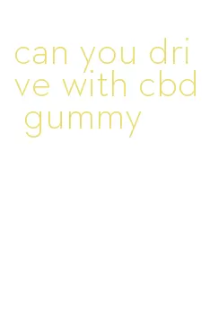 can you drive with cbd gummy
