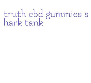 truth cbd gummies shark tank