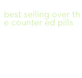 best selling over the counter ed pills