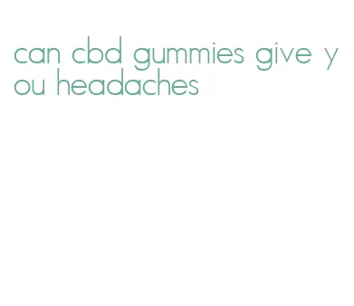 can cbd gummies give you headaches