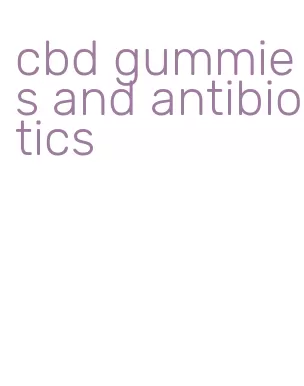 cbd gummies and antibiotics