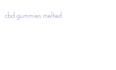 cbd gummies melted