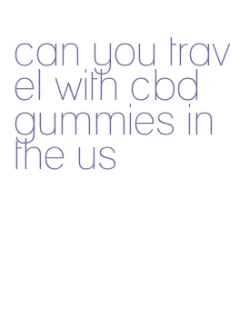 can you travel with cbd gummies in the us
