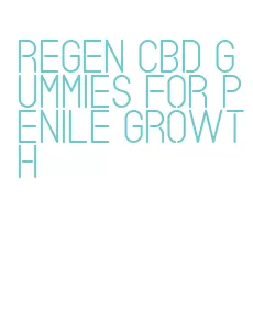 regen cbd gummies for penile growth