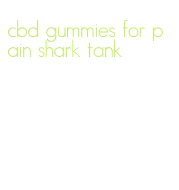 cbd gummies for pain shark tank