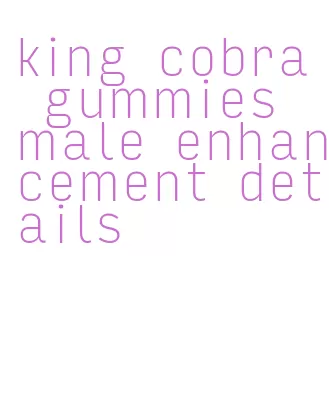 king cobra gummies male enhancement details