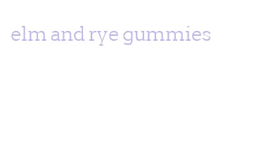 elm and rye gummies