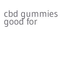cbd gummies good for