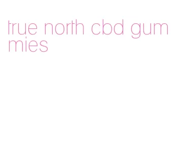 true north cbd gummies