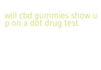 will cbd gummies show up on a dot drug test