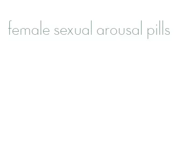 female sexual arousal pills