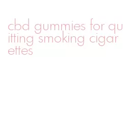 cbd gummies for quitting smoking cigarettes