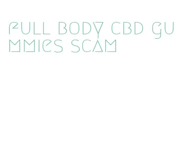 full body cbd gummies scam
