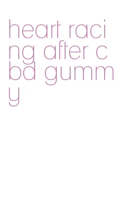 heart racing after cbd gummy