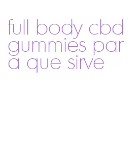full body cbd gummies para que sirve