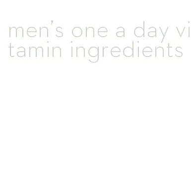 men's one a day vitamin ingredients