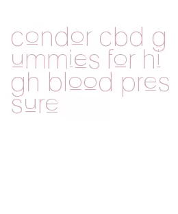 condor cbd gummies for high blood pressure
