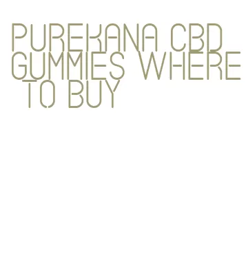 purekana cbd gummies where to buy