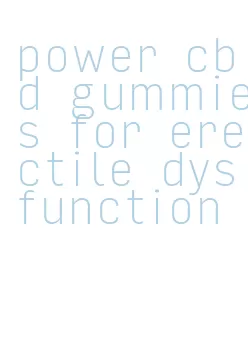 power cbd gummies for erectile dysfunction