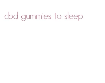 cbd gummies to sleep