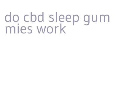 do cbd sleep gummies work