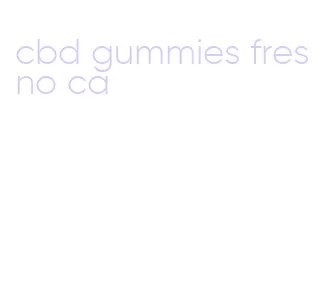 cbd gummies fresno ca