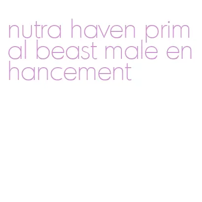 nutra haven primal beast male enhancement