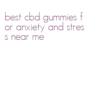 best cbd gummies for anxiety and stress near me
