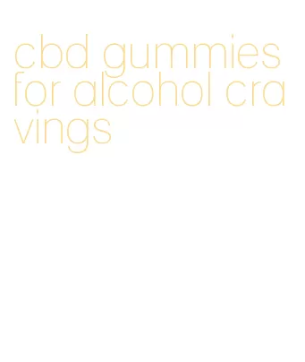 cbd gummies for alcohol cravings
