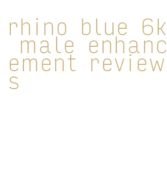 rhino blue 6k male enhancement reviews