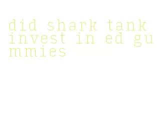 did shark tank invest in ed gummies