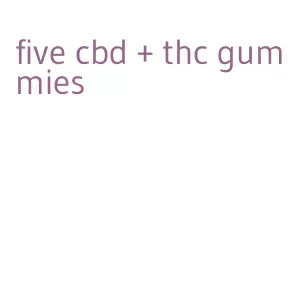 five cbd + thc gummies