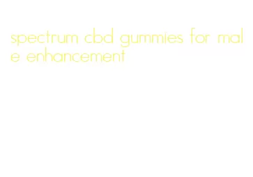 spectrum cbd gummies for male enhancement