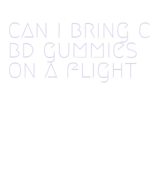 can i bring cbd gummies on a flight