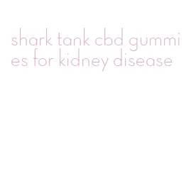 shark tank cbd gummies for kidney disease